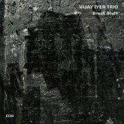 Vijay Iyer Trio - Break Stuff (2015) [Hi-Res]