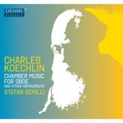 Stefan Schilli - Koechlin: Chamber Music for Oboe & Other Instruments (2015)
