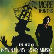 Bryan Ferry + Roxy Music - More Than This: The Best Of Bryan Ferry + Roxy Music (1995) {1999, Reissue}
