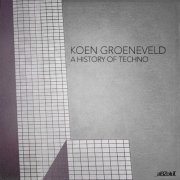 Koen Groeneveld - A History Of Techno (2024)