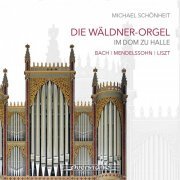 Michael Schönheit - Die Wäldner-Orgel im Dom zu Halle (2019) [Hi-Res]
