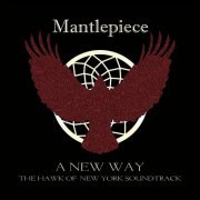 Mantlepiece - A New Way (The Hawk of New York Soundtrack) (2019)