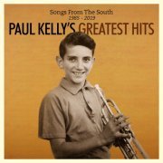 Paul Kelly - Songs From The South: Paul Kelly's Greatest Hits 1985-2019 (2019)