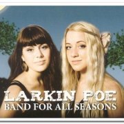 Larkin Poe - Band for All Seasons [4CD Box Set] (2011)