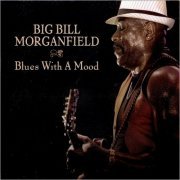 Big Bill Morganfield - Blues With A Mood (2013) [CD Rip]