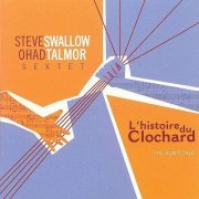 Steve Swallow & Ohad Talmor Sextet - L'Histoire Du Clochard (The Bum's Tale) (2004) FLAC