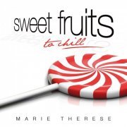 Marie Therese - Sweet Fruits to chill (2011)