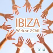 Ibiza We Love 2 Chill (Relaxing and Dreamy Lounge Beats for Easy Listening) (2014)