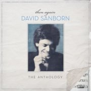 David Sanborn - Then Again: The David Sanborn Anthology (2012)