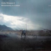 Andy Sheppard - Movements In Colour (2009)