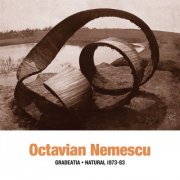 Octavian Nemescu - Gradeatia • Natural 1973-83 (2018)