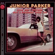 Junior Parker - Love Ain't Nothin' But A Business Goin' On (1970) [2007]