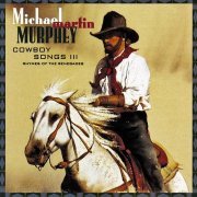 Michael Martin Murphey - Cowboy Songs III (Rhymes Of The Renegades) (1993)