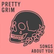 Pretty Grim - Songs About You (2020) flac