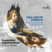 Ensemble Agamemnon, François Cardey - Una Notte Onirica: Musica notturna nel Seicento (2024) [Hi-Res]