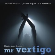 Verneri Pohjola, Joonas Riippa & Aki Rissanen - Music from the Play Mr Vertigo (2011)