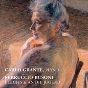 Carlo Grante - Busoni: Elegien & An die Jugend (2019) [Hi-Res]