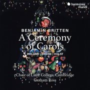 Graham Ross and Choir of Clare College, Cambridge - Britten: A Ceremony of Carols (2020) [Hi-Res]