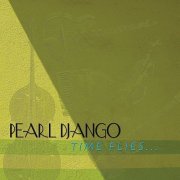 Pearl Django - Time Flies... (2015)