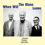 John Engels, Joris Teepe and Benjamin Herman - When Will The Blues Leave (2021) [Hi-Res]