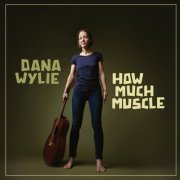 Dana Wylie - How Much Muscle (2023)