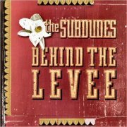 The Subdudes - Behind The Levee (2006)