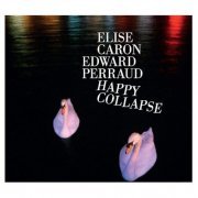 Elise Caron & Edward Perraud - Happy Collapse (2020)