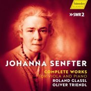 Oliver Triendl, Roland Glassl - Johanna Senfter - Complete Works for Viola And Piano (2023)