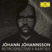 Johann Johannsson - Retrospective II - Rarities (2020) [Hi-Res]