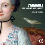 Céline Frisch - L'aimable. Une journée avec Louis XV (2022) [Hi-Res]