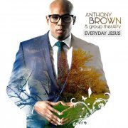 Anthony Brown & group therAPy - Everyday Jesus (2015)