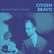 Citizen Bravo - Build A Thing Of Beauty (2019)