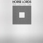 Horse Lords - The Common Task (2020)
