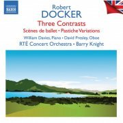 William Davies, David Presley, RTE Concert Orchestra, Barry Knight - Docker: 3 Contrasts, Scènes de ballet & Pastiche Variations (2022)