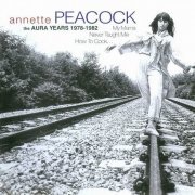 Annette Peacock - My Mama Never Taught Me How to Cook (The Aura Years 1978-1982) (2004)
