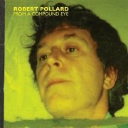 Robert Pollard - From a Compound Eye (2006)