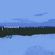 Triosence - Away For A While (2005)