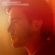 Jack Savoretti - Singing to Strangers (Deluxe Edition) (2019)