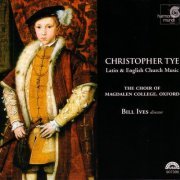 The Choir of Magdalen College, Oxford - Christopher Tye: Latin & English Church Music (2005)