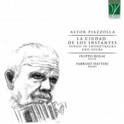Filippo Rogai, Fabrizio Datteri - Astor Piazzolla: La ciudad de los instantes - Tango in Soundtracks and Opera (2021)