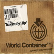 The Tragically Hip - World Container (2006/2020) Hi Res