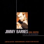 Jimmy Barnes -  Soul Deeper - Live At The Basement (2005)
