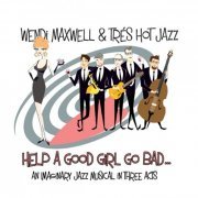 Wendi Maxwell and Tres Hot Jazz - Help a Good Girl Go Bad (2014)