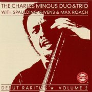 The Charles Mingus Duo & Trio With Spaulding Givens & Max Roach - Debut Rarities, Vol. 2 (1992)