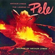 Arthur Lyman - The Legend Of Pele (2019) [Hi-Res]