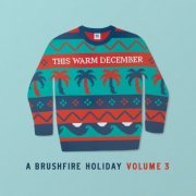 VA - This Warm December, A Brushfire Holiday Vol. 3 (2019) [Hi-Res]
