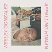 Wesley Gonzalez - Appalling Human (2020)