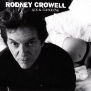 Rodney Crowell - Sex And Gasoline (2008)