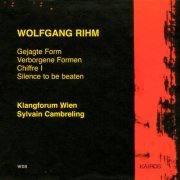 Sylvain Cambreling, Klangforum Wien - Wolfgang Rihm: Gejagte Form, Verborgene Formen, Chiffre I & Silence To Be Beaten (2000)