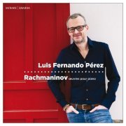 Luis Fernando Pérez - Rachmaninov: Œuvres pour piano (2021) [Hi-Res]